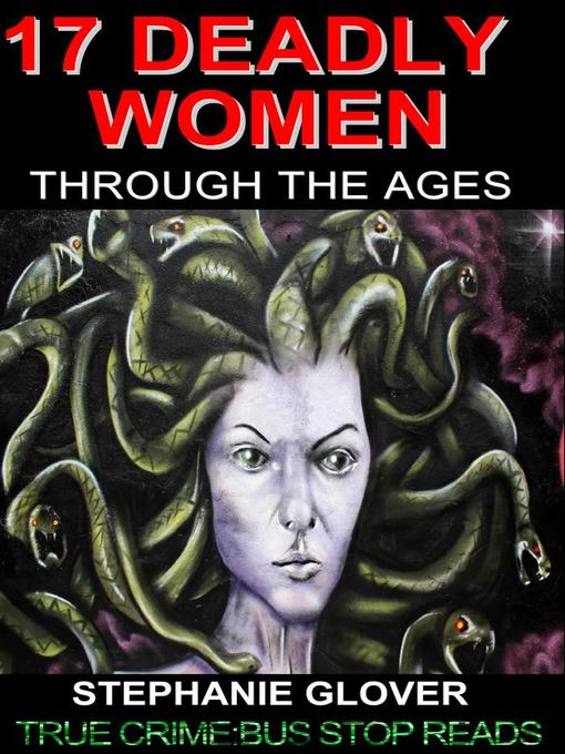 Title details for 17 DEADLY WOMEN THROUGH THE AGES+ by Stephanie Glover - Available